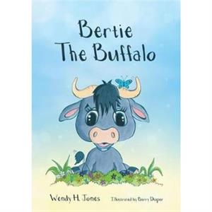 Bertie The Buffalo by Wendy H. Jones