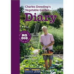 Charles Dowdings Vegetable Garden Diary by Charles Dowding
