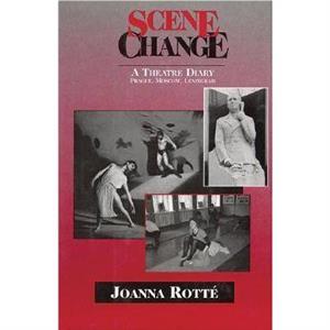 Scene Change A Theatre Diary by Joanna Rotte