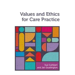 Values and Ethics for Care Practice by Jan University of Worcester Quallington