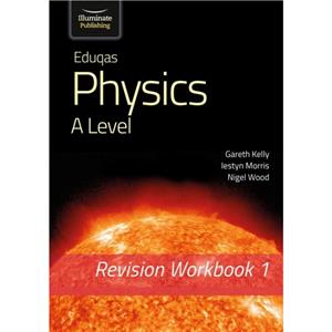 Eduqas Physics A Level  Revision Workbook 1 by Nigel Wood