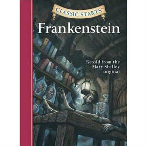 Classic Starts Frankenstein by Mary Wollstonecraft Shelley