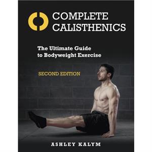 Complete Calisthenics by Ashley Kalym