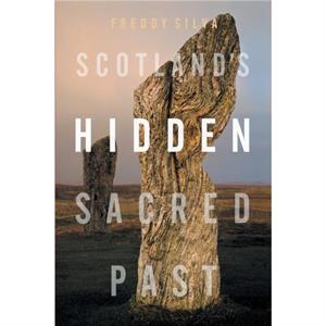 Scotlands Hidden Sacred Past by Freddy Silva