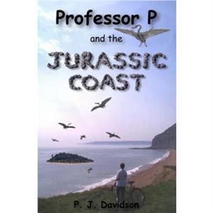 Professor P and the Jurassic Coast by Peter James Davidson