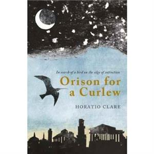 Orison for a Curlew by Horatio Clare