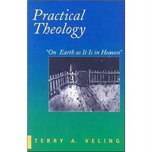 Practical Theology by Terry A. Veling