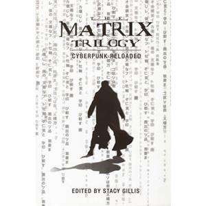 The Matrix Trilogy  Cyberpunk Reloaded by Stacy Gillis