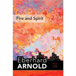 Fire and Spirit by Eberhard Arnold