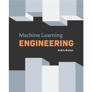 Machine Learning Engineering by Andriy Burkov