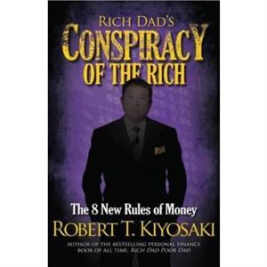 Rich Dads Conspiracy of the Rich by Robert T Kiyosaki
