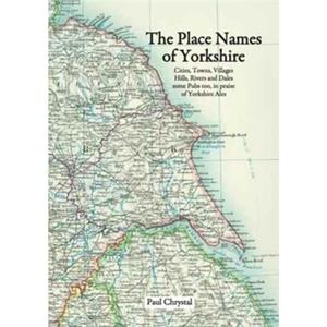 The Place Names of Yorkshire by Paul Chrystal