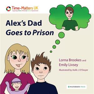 Alexs Dad Goes to Prison by Emily Livsey