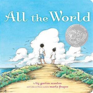 All the World by Liz Garton Scanlon & Illustrated by Marla Frazee