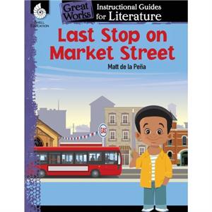 Last Stop on Market Street An Instructional Guide for Literature by Jodene Lynn Smith