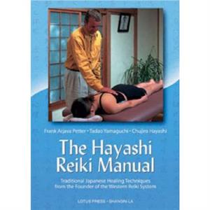 The Hayashi Reiki Manual  Japanese Healing Techniques from the Founder of the Western Reiki System by Frank Arjava Petter & Tadao Yamaguchi & Chujiro Hayashi