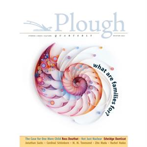 Plough Quarterly No. 26  What Are Families For by Ross Douthat