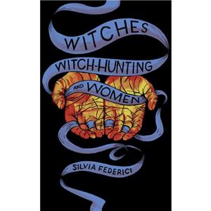 Witches Witchhunting And Women by Silvia Federici