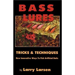 Bass Lures Trick and Techniques by Larry Larsen