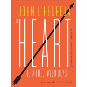 The Heart Is a FullWild Beast by John LHeureux