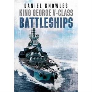 King George VClass Battleships by Daniel Knowles