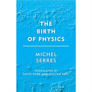 The Birth of Physics by Michel Serres