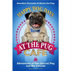 Happy Dog Days at the Pug Cafe by Anushka FernandoBertie the Pug