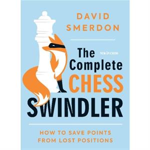 The Complete Chess Swindler by David Smerdon