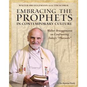 Embracing the Prophets in Contemporary Culture Participants Workbook by Walter Bruggemann