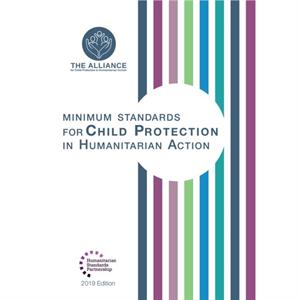 Minimum Standards for Child Protection in Humanitarian Action by The Alliance for Child Protection in Hum