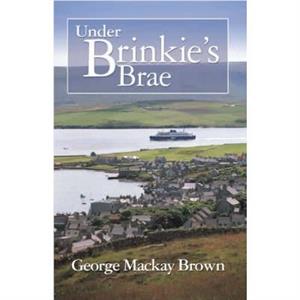 Under Brinkies Brae by George Mackay Brown