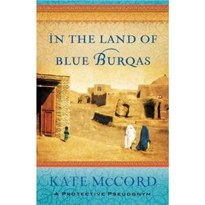 In The Land Of Blue Burqas by Kate Mccord