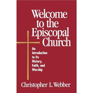 Welcome to the Episcopal Church by Christopher L. Webber