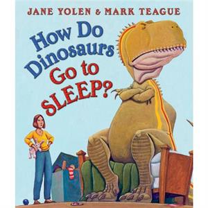 How Do Dinosaurs Go to Sleep by Jane Yolen & Illustrated by Mark Teague