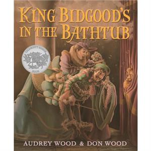 King Bidgoods in the Bathtub by Audrey Wood & Don Wood