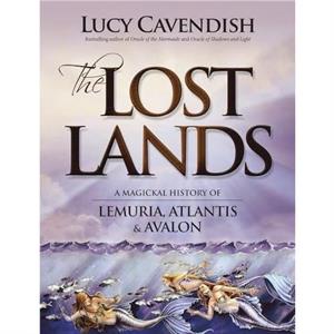 The Lost Lands  A Magickal History of Lemuria Atlantis amp Avalon by Lucy Cavendish