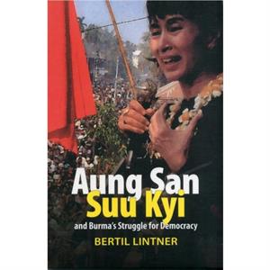 Aung San Suu Kyi and Burmas Struggle for Democracy by Bertil Lintner