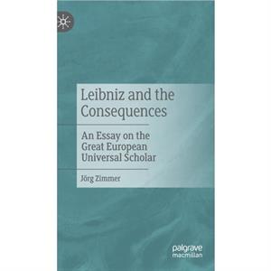 Leibniz and the Consequences by Jorg Zimmer