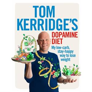 Tom Kerridges Dopamine Diet by Tom Kerridge