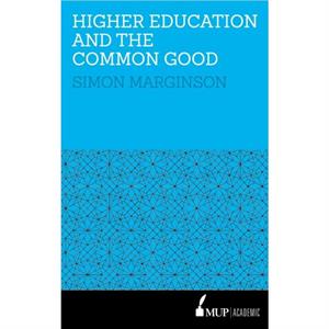 HigherEducation and the Common Good by Simon Marginson