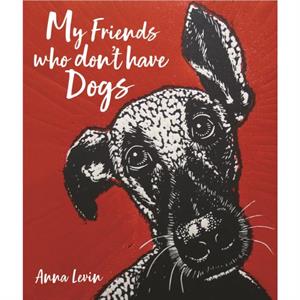 My Friends who dont have Dogs by Anna Levin