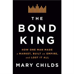 The Bond King by Mary Childs