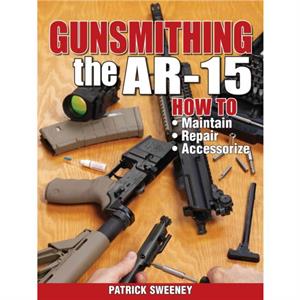 Gunsmithing  The AR15 by Patrick Sweeney