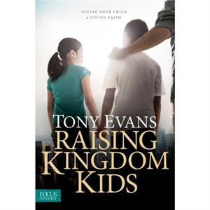 Raising Kingdom Kids by Dr Tony Evans