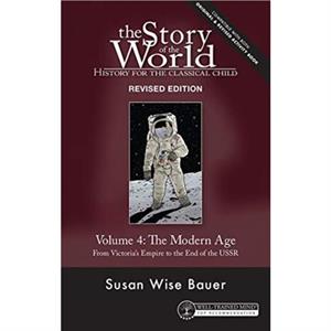 Story of the World Vol. 4 Revised Edition by Susan Wise Bauer