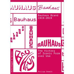 The Bauhaus Brand 19192019 by Philipp Oswalt