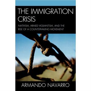 The Immigration Crisis by Armando Navarro