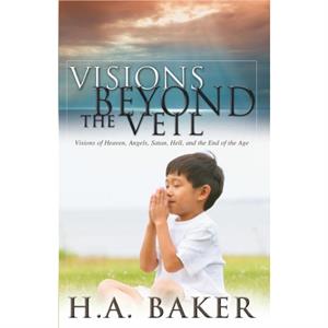 Visions Beyond the Veil by H A Baker