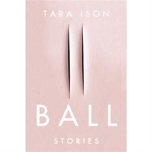 Ball by Tara Ison