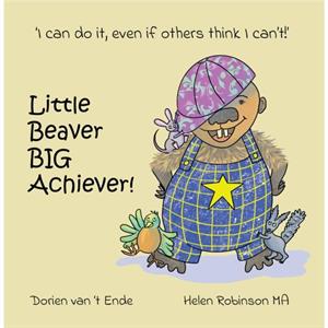 Little Beaver Big Achiever by Dorien van t Ende